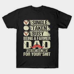 Single Busy Being A Farmer Dad And Don't Have Time For Your Shit Proud Farmer Dad Gift T-Shirt